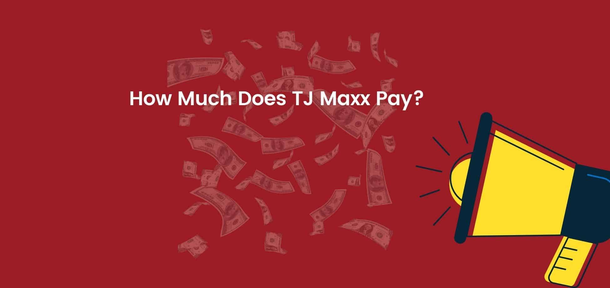 How much does TJ Maxx pay?