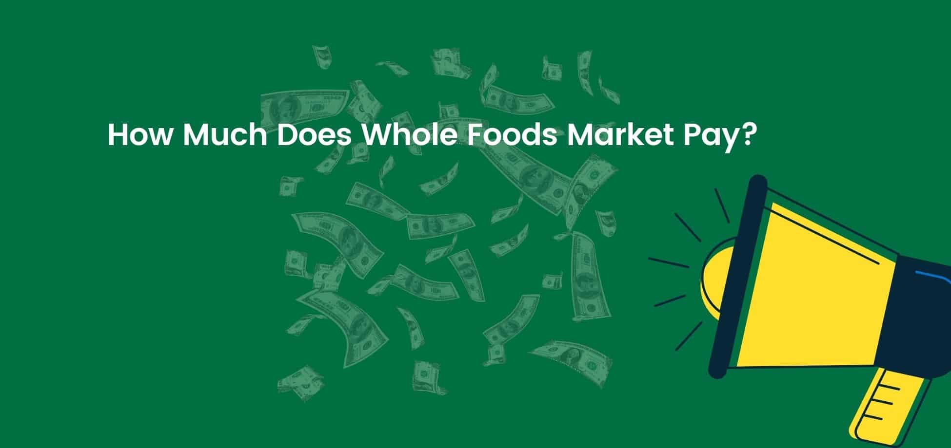 The Whole Foods Market salary scale  for workers is one of the best in the supermarket industry.