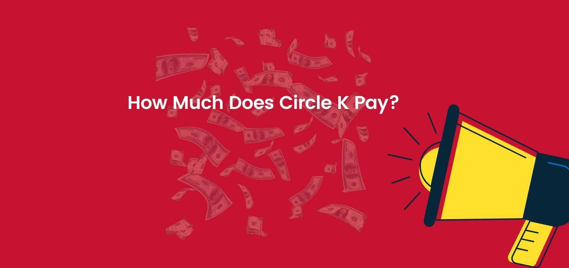 Circle K pays its workers slightly below average compared to other convenience store chains but offers an excellent chance for advancement within the company.