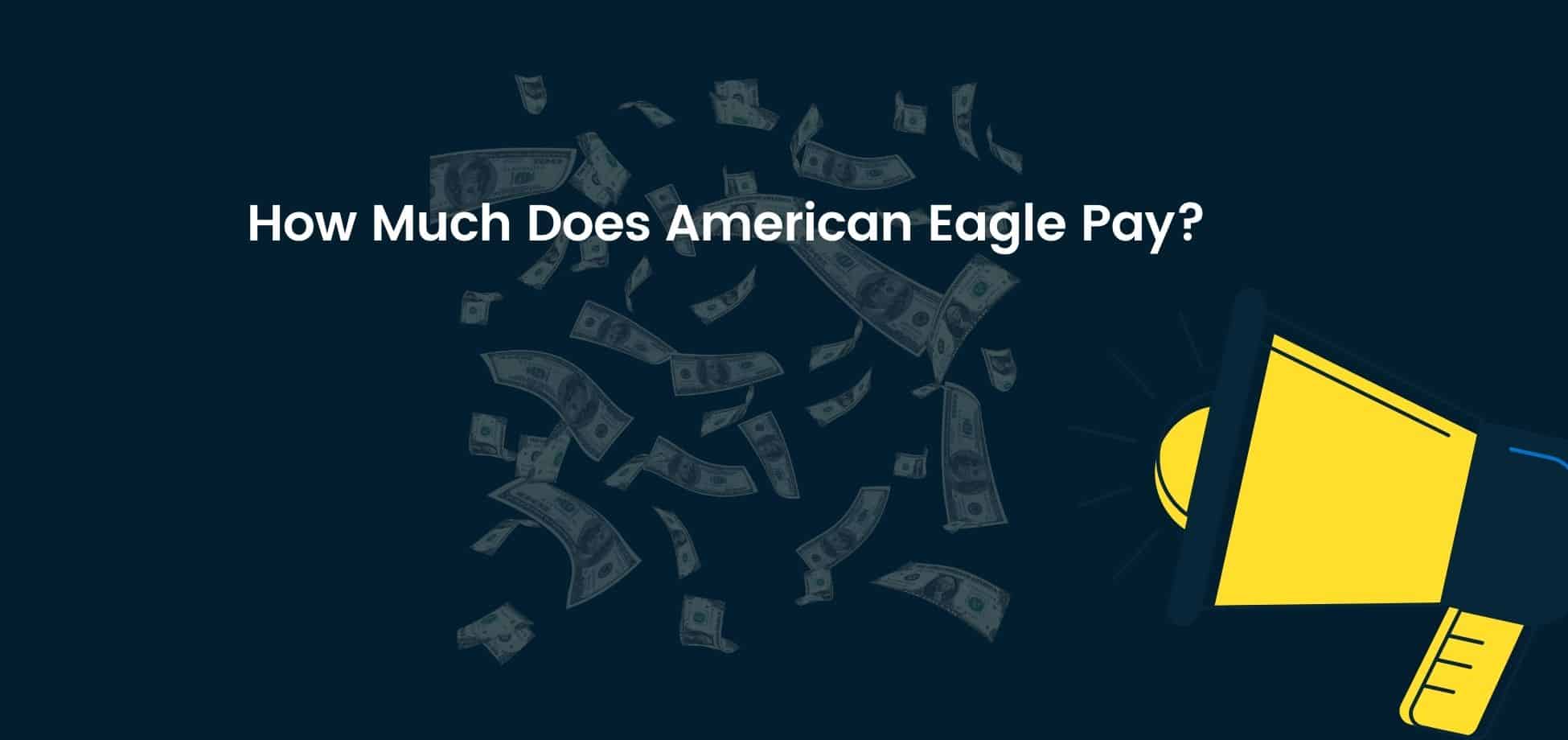 The American eagle starting pay is discussed in this section of the article.