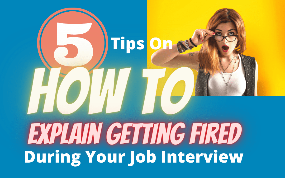 See how to explain getting fired in an interview.